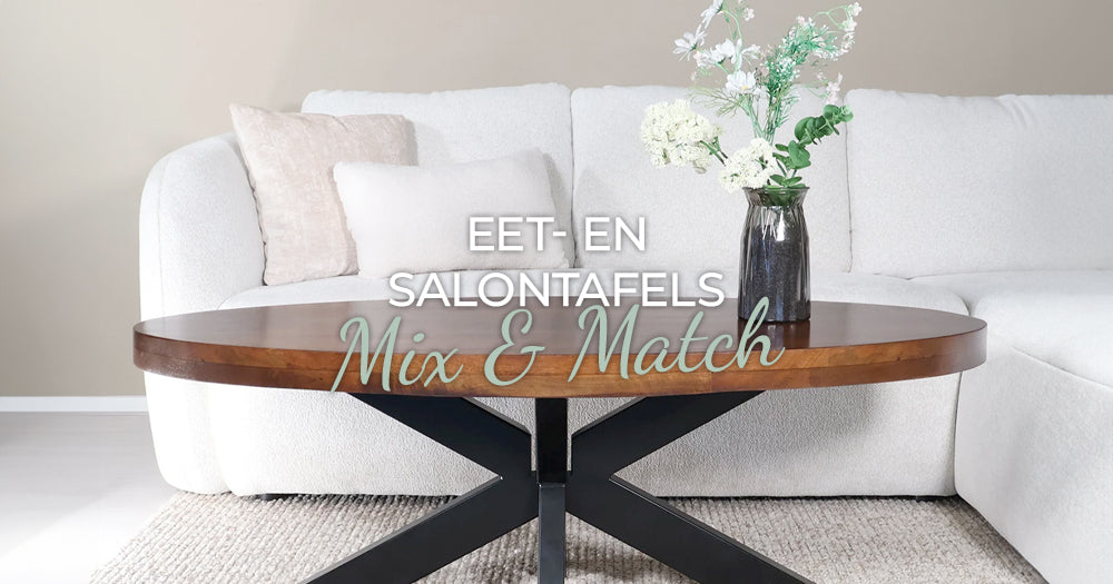 Mix & Match met onze eet- en salontafels!